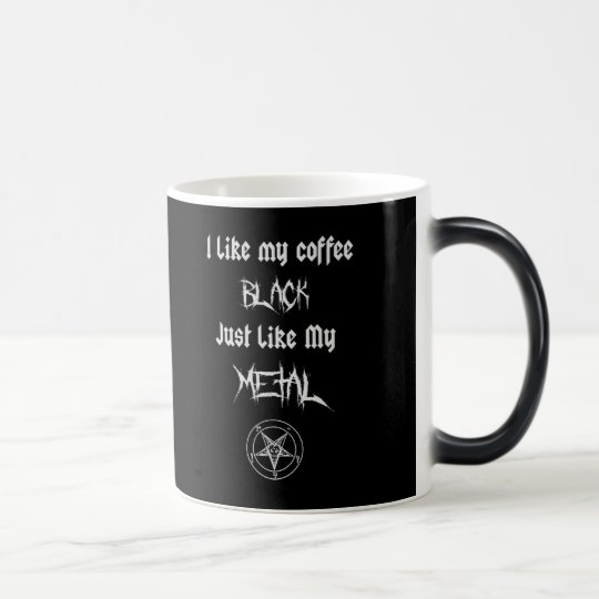 I Like My Coffee Black Just Like My Metal Magic Mug | Zazzle.com