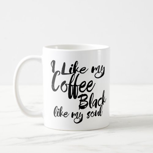 I Like My Coffee Black Like My Soul Coffee Mug