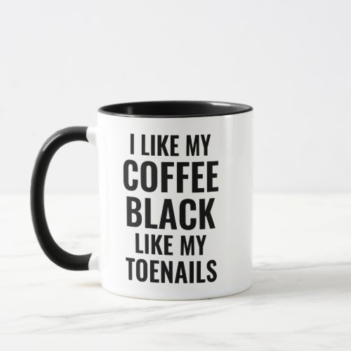 I Like My Coffee Black Like My Toenails Funny Run Mug