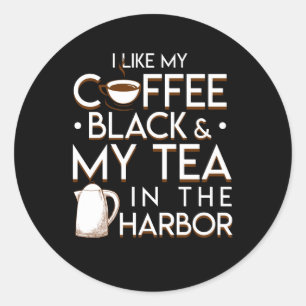 I Like My Coffee Black My Tea In Harbor Classic Round Sticker