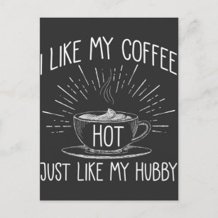 I Like My Coffee Hot Just Like My Husband Love Postcard