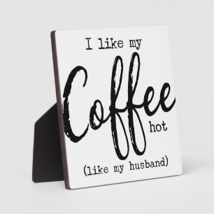 I like my coffee hot like my husband Coffee Sign Plaque