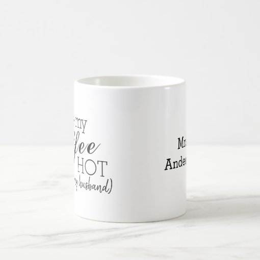 I Like My Coffee Hot, Like My Husband Funny Coffee Mug Zazzle