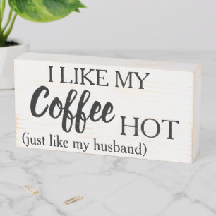 I like my coffee hot like my husband wooden box sign
