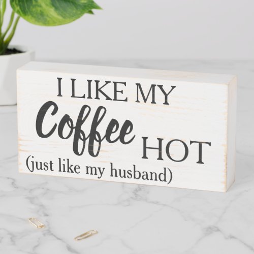 I like my coffee hot like my husband wooden box sign
