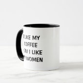 I LIKE MY COFFEE HOW I LIKE MY WOMEN MUG (Front Left)
