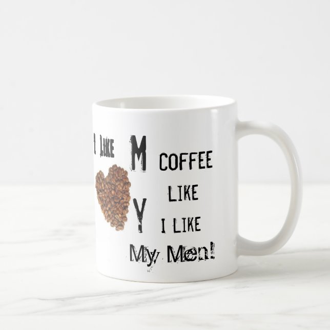 I like my coffee like I like my Men. Mug (Right)