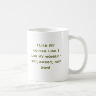 I like my coffee like I like my women - hot, sw... Mug