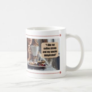 I Like My Coffee Strong and My Snacks Dehydrated! Coffee Mug