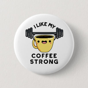 I Like My Coffee Strong Funny Drink Pun Button