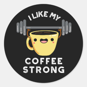 I Like My Coffee Strong Funny Drink Pun Dark BG Classic Round Sticker