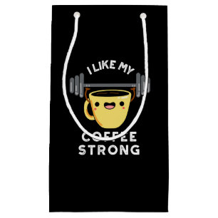 I Like My Coffee Strong Funny Drink Pun Dark BG Small Gift Bag