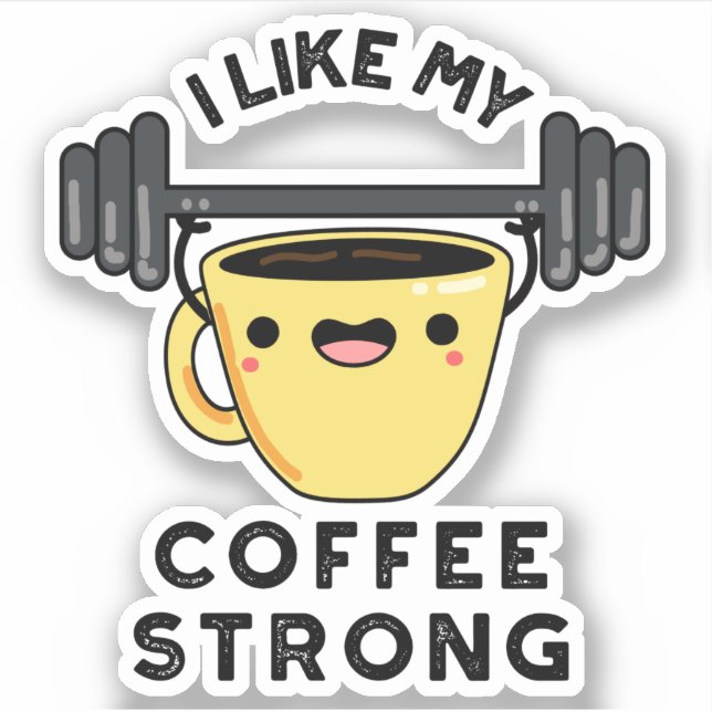 I Like My Coffee Strong Funny Drink Pun  Sticker (Front)