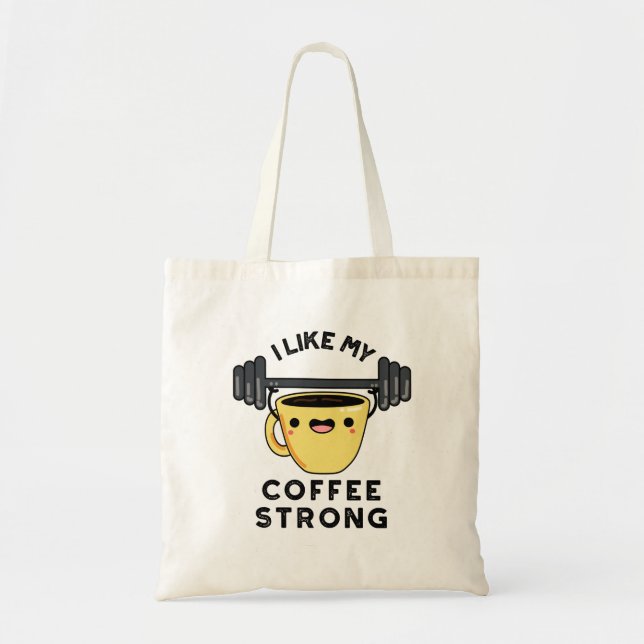 I Like My Coffee Strong Funny Drink Pun  Tote Bag (Front)