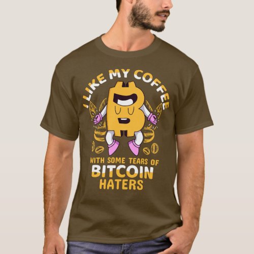 I like My Coffee With Some Tears of Bitcoin Haters T_Shirt