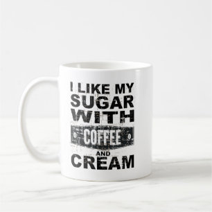 I like my coffee with sugar and cream T-Shirt Coffee Mug