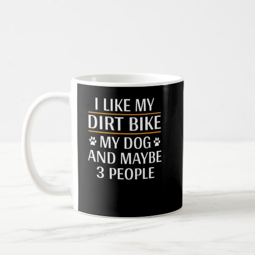 I Like My Dirt Bike My Dog And Maybe 3 People Funn Coffee Mug
