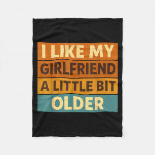 I Like My Girlfriend A Little Bit Older Funny Sayi Fleece Blanket