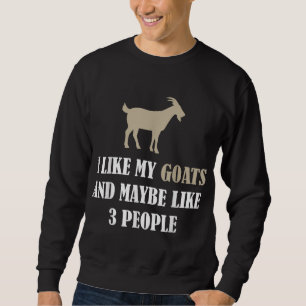 I Like My Goats And Maybe Like 3 People - Girls Go Sweatshirt