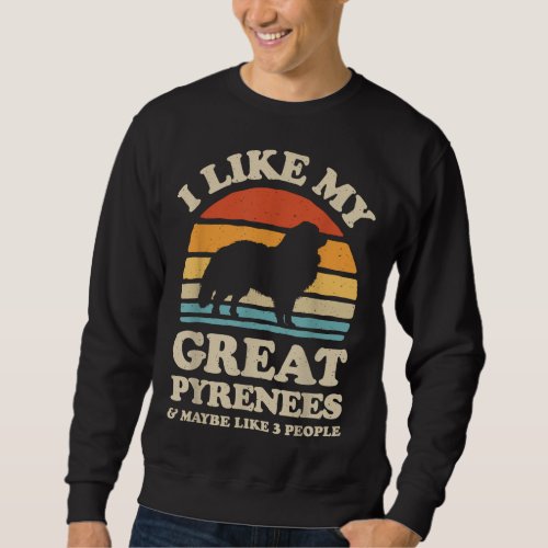 I Like My Great Pyrenees Pyrenean Mountain Dog Lov Sweatshirt
