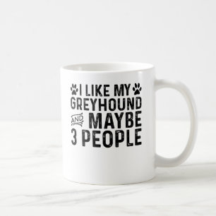 I Like My Greyhound And 3 People Coffee Mug