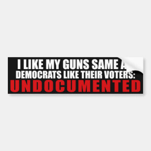 I Like My Guns Same As Democrats Like Their Voters Bumper Sticker