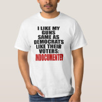 I like my guns same as Democrats like their voters