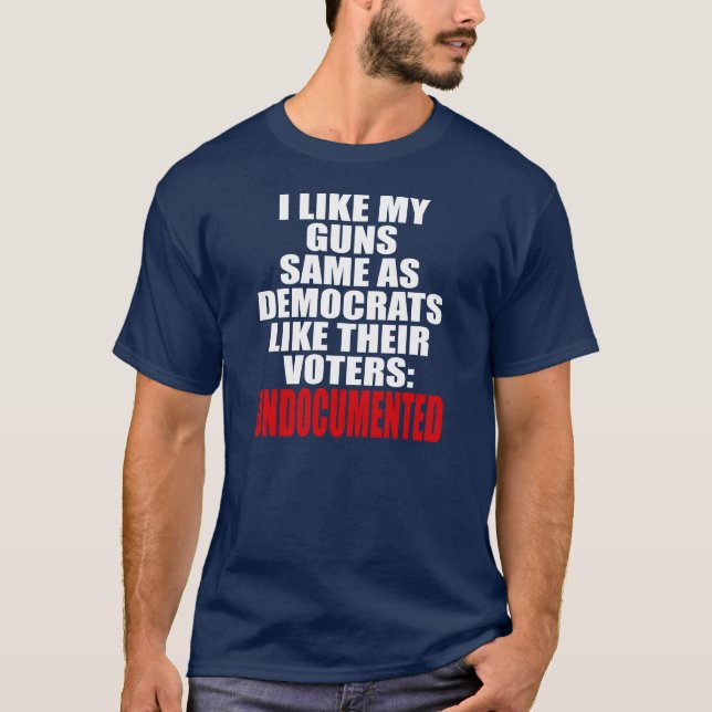 I like my guns same as Democrats like their voters T-Shirt (Front)