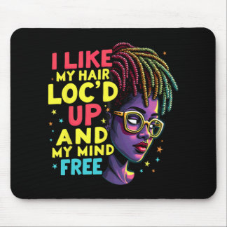 I Like My Hair Loc'd Up And My Mind Free Melanin A Mouse Pad