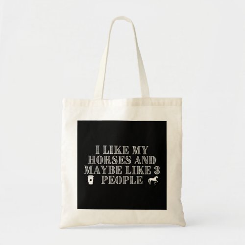 I Like My Horses And Maybe Like 3 People Tote Bag