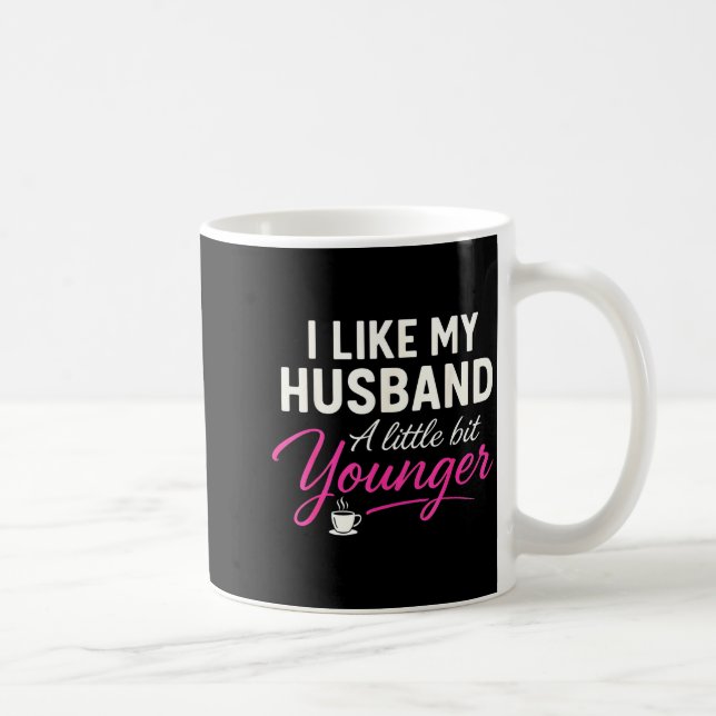 I Like My Husband A Little Bit Younger  Coffee Mug (Right)