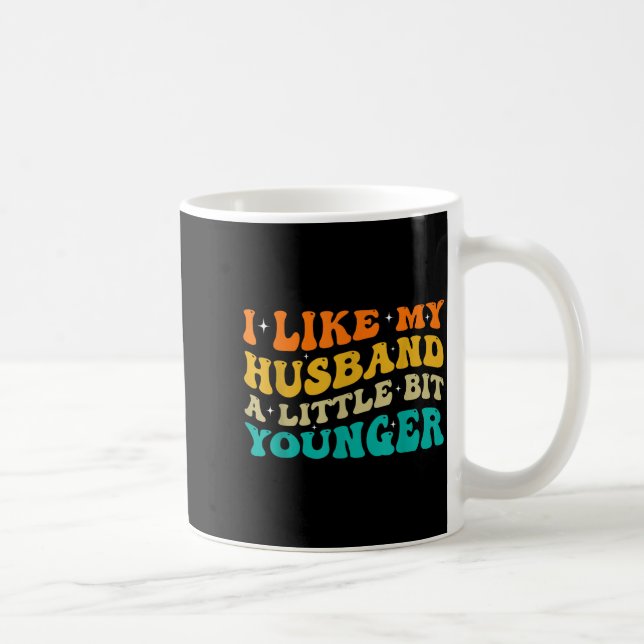 I Like My Husband A Little Bit Younger  Coffee Mug (Right)