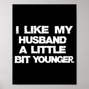I Like My Husband A Little Bit Younger Funny Poster