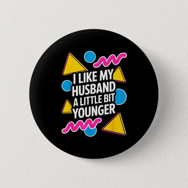 I Like My Husband A Little Bit Younger Funny Sayin Button (Front)