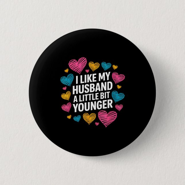 I Like My Husband A Little Bit Younger Funny Sayin Button (Front)