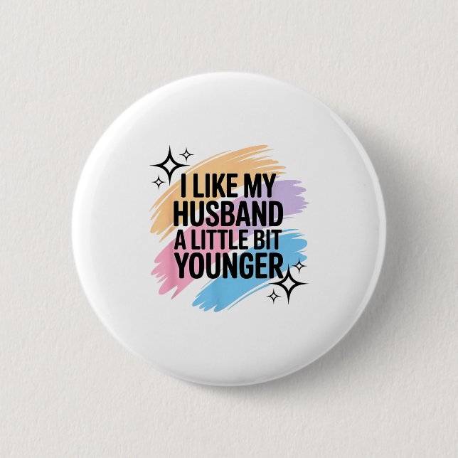 I Like My Husband A Little Bit Younger Funny Sayin Button (Front)