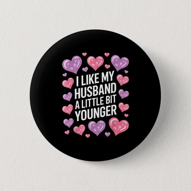 I Like My Husband A Little Bit Younger Funny Sayin Button (Front)