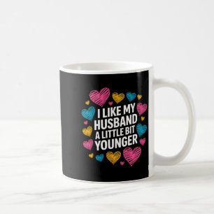 I Like My Husband A Little Bit Younger Funny Sayin Coffee Mug