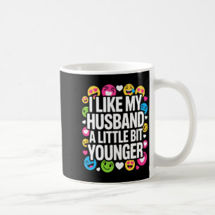 I Like My Husband A Little Bit Younger Funny Sayin Coffee Mug