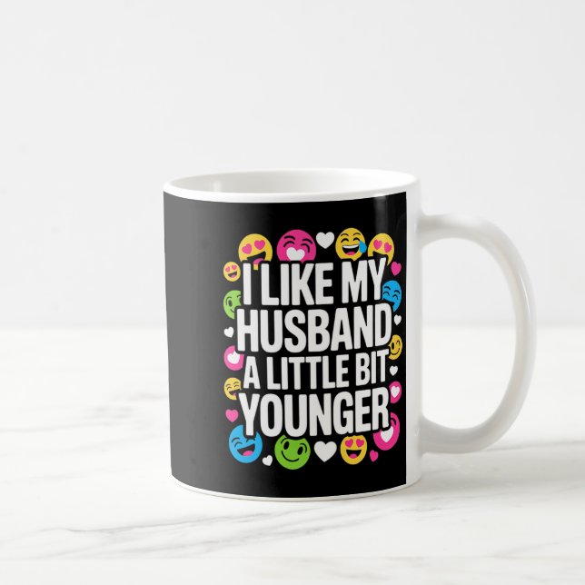 I Like My Husband A Little Bit Younger Funny Sayin Coffee Mug (Right)