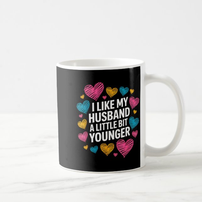 I Like My Husband A Little Bit Younger Funny Sayin Coffee Mug (Right)
