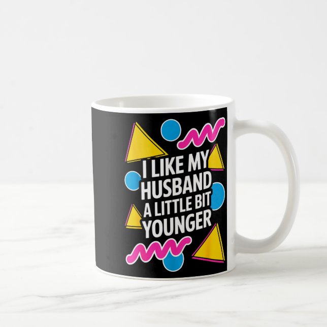 I Like My Husband A Little Bit Younger Funny Sayin Coffee Mug (Right)
