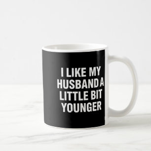 I Like My Husband A Little Bit Younger Funny Sayin Coffee Mug