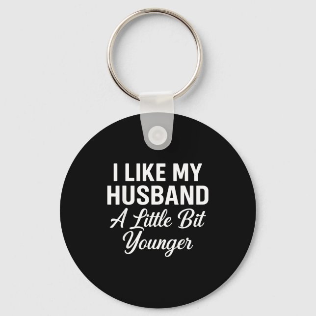 I Like My Husband A Little Bit Younger Funny Sayin Keychain (Front)