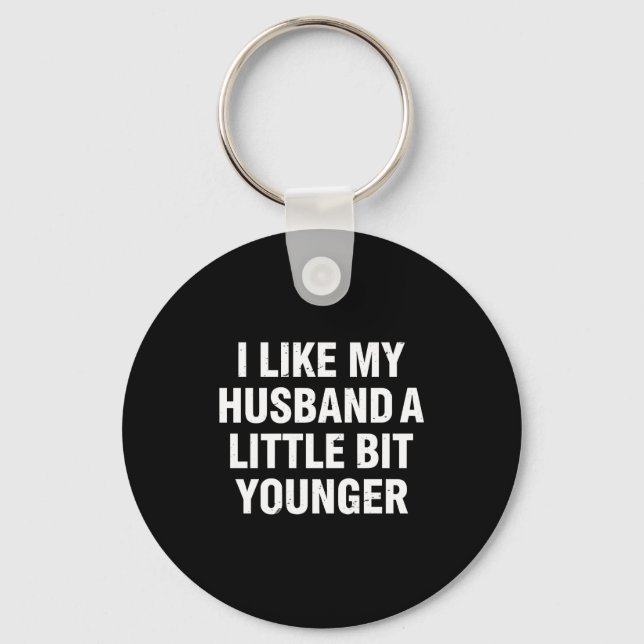 I Like My Husband A Little Bit Younger Funny Sayin Keychain (Front)