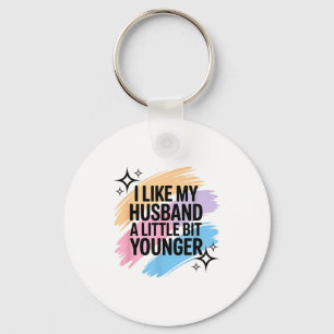 I Like My Husband A Little Bit Younger Funny Sayin Keychain