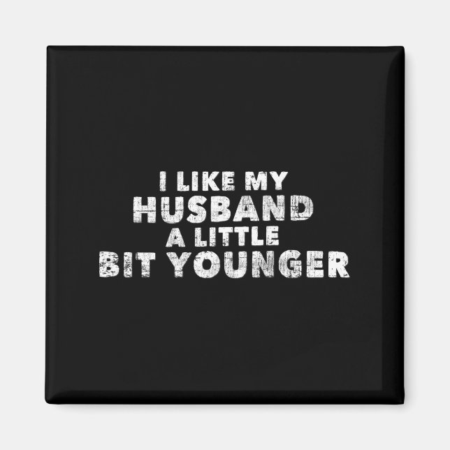 I Like My Husband A Little Bit Younger Funny Sayin Magnet (Front)