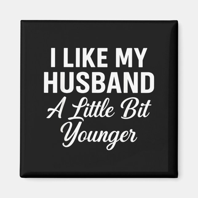 I Like My Husband A Little Bit Younger Funny Sayin Magnet (Front)