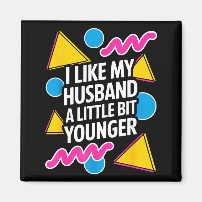 I Like My Husband A Little Bit Younger Funny Sayin Magnet (Front)