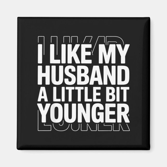 I Like My Husband A Little Bit Younger Funny Sayin Magnet (Front)